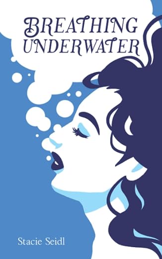 Breathing Underwater, poetry collection by Stacie Seidl, illustrated cover of a woman surrounded by bubbles